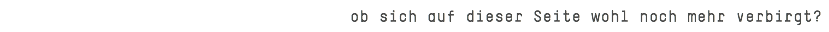 ob sich auf dieser Seite wohl noch mehr verbirgt?